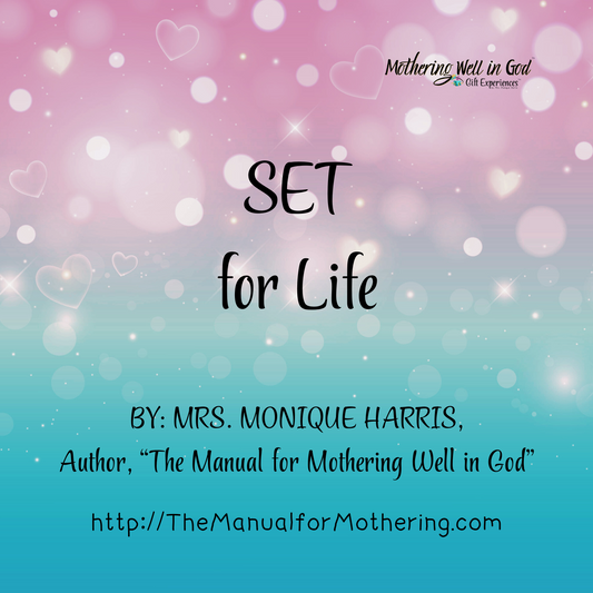SET for Life: A Devotional by Mrs. Monique Harris, Author of "The Manual for Mothering Well in God"