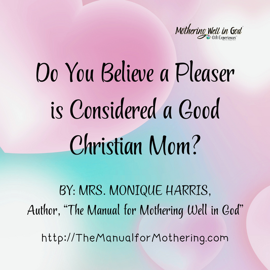 Do You Believe a Pleaser is Considered a Good Christian Mom?