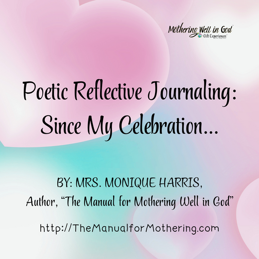 Poetic Reflective Journaling: Since My Celebration...