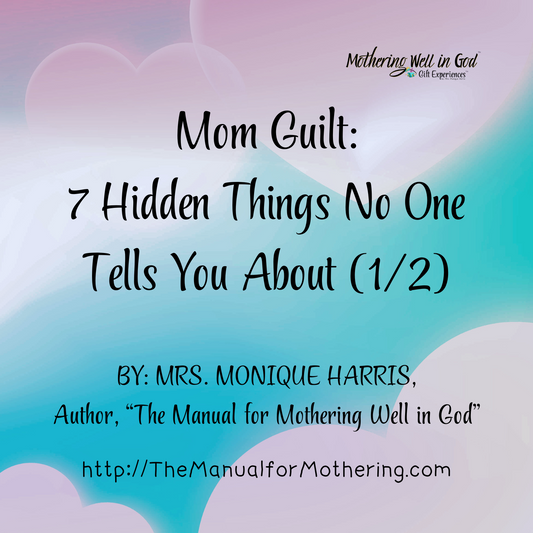 7 Hidden Things No One Tells You About Mom Guilt (part 1/2)