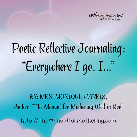 Poetic Reflective Journaling: “Everywhere I go, I...”